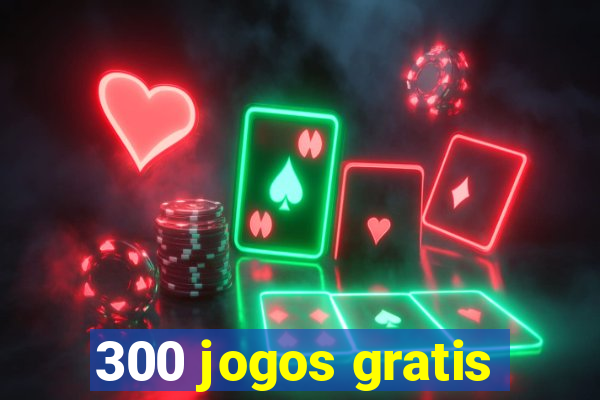 300 jogos gratis